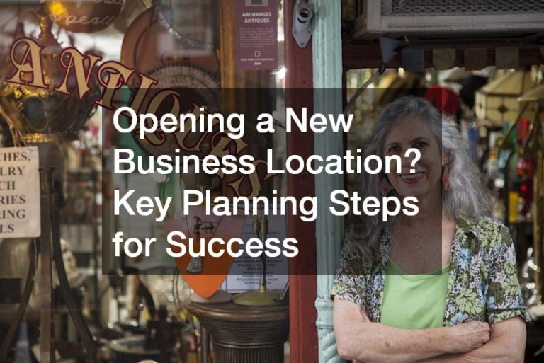 Opening a New Business Location? Key Planning Steps for Success